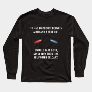 Matrix: Red Pill Or Blue Pill Long Sleeve T-Shirt